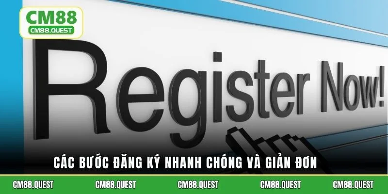 Các bước đăng ký nhanh chóng và giản đơn