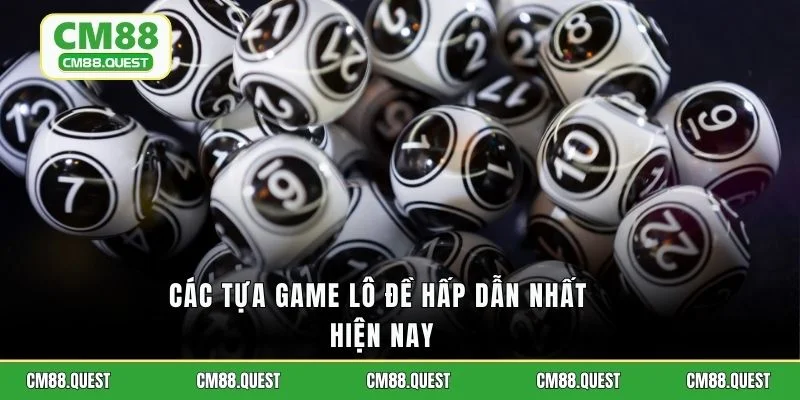 Các tựa game lô đề hấp dẫn nhất hiện nay