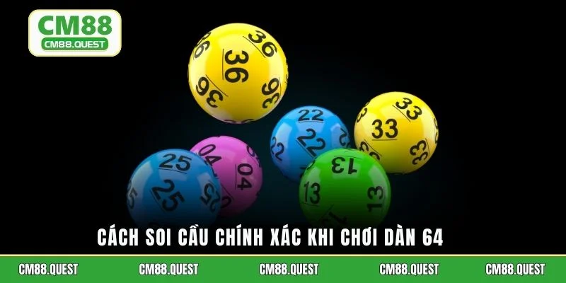 Cách soi cầu chính xác khi chơi dàn 64