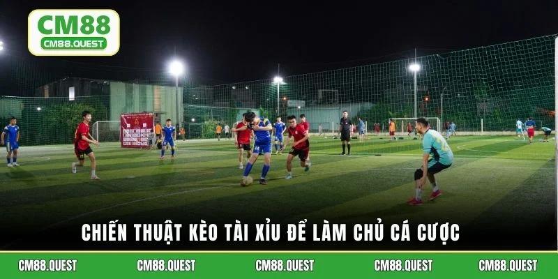 Chiến thuật kèo tài xỉu để làm chủ cá cược