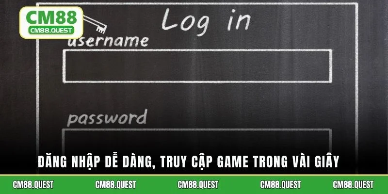 Đăng nhập dễ dàng, truy cập game trong vài giây
