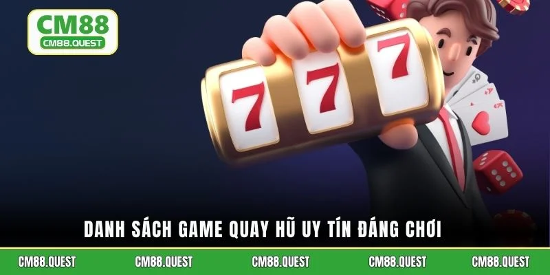 Danh sách game quay hũ uy tín đáng chơi