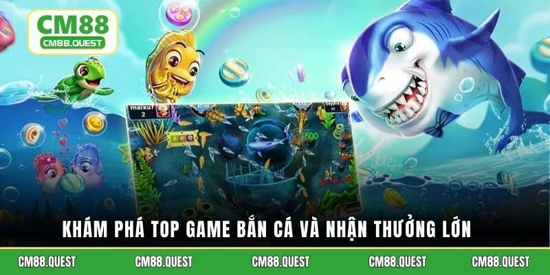 Khám phá top game bắn cá và nhận thưởng lớn