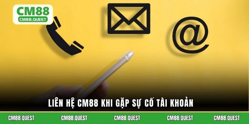 Liên hệ CM88 khi gặp sự cố tài khoản
