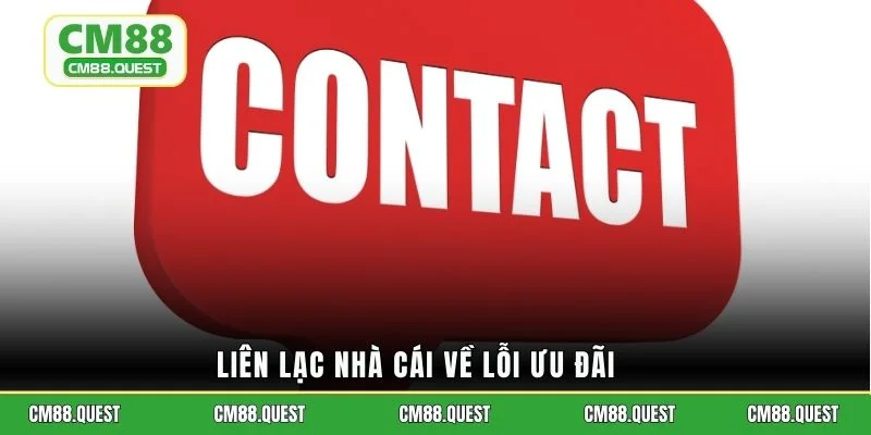 Liên lạc nhà cái về lỗi ưu đãi