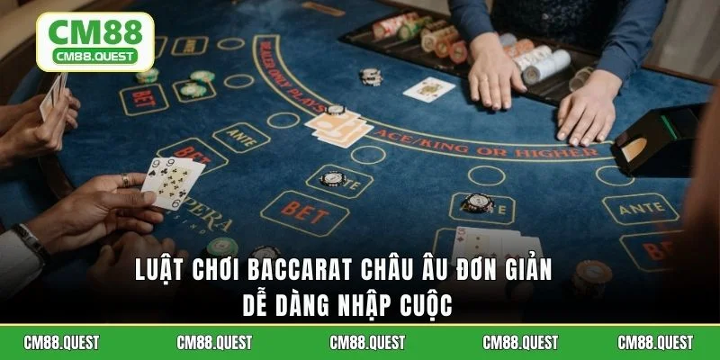 Luật chơi baccarat Châu Âu đơn giản dễ dàng nhập cuộc