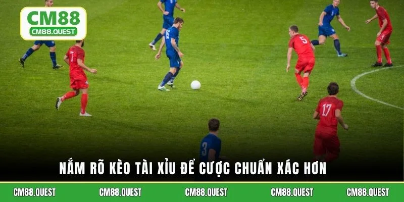 Nắm rõ kèo tài xỉu để cược chuẩn xác hơn
