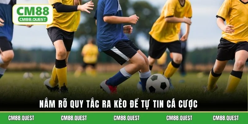 Nắm rõ quy tắc ra kèo để tự tin cá cược