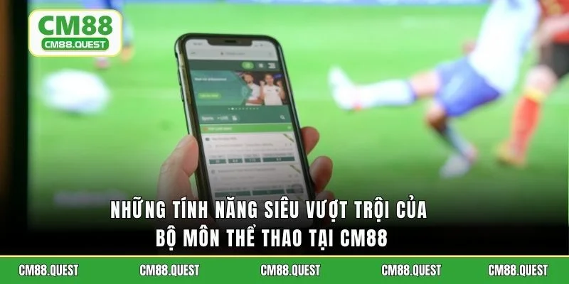 Những tính năng siêu vượt trội của bộ môn thể thao tại CM88