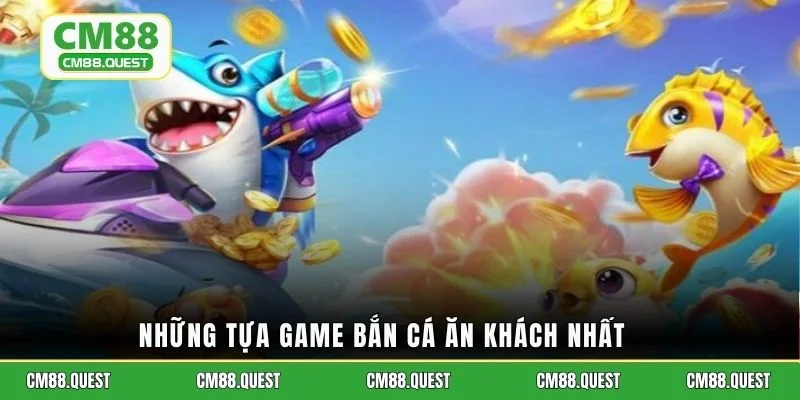 Những tựa game bắn cá ăn khách nhất