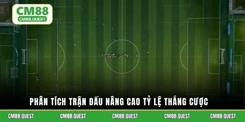 Phân tích trận đấu nâng cao tỷ lệ thắng cược