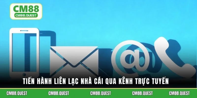 Tiến hành liên lạc nhà cái qua kênh trực tuyến