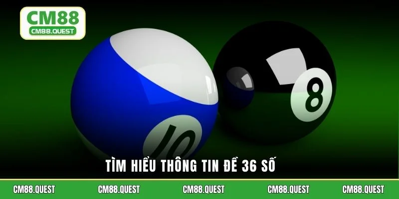 Tìm hiểu thông tin đề 36 số