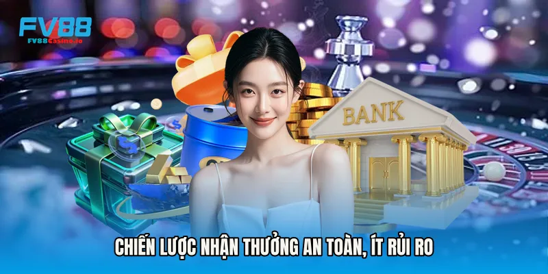 Chiến lược nhận thưởng an toàn, ít rủi ro