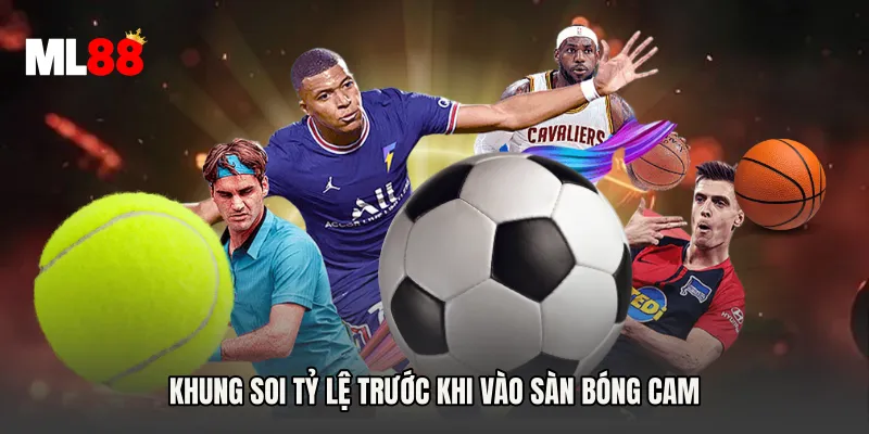 Khung soi tỷ lệ trước khi vào sàn bóng cam