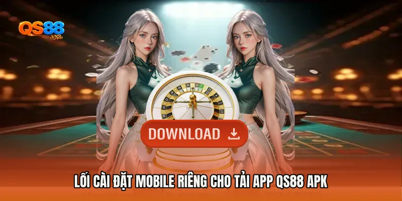 Lối cài đặt mobile riêng cho Tải App QS88 APK